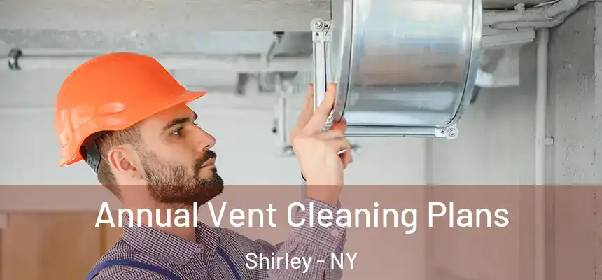Annual Vent Cleaning Plans Shirley - NY