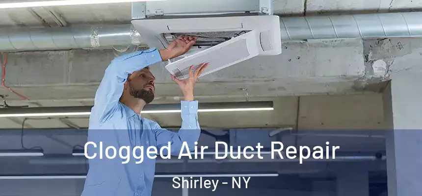  Clogged Air Duct Repair Shirley - NY