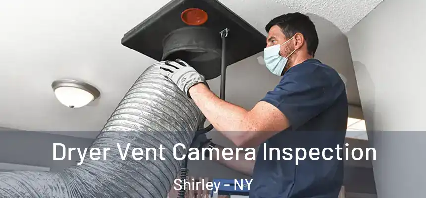  Dryer Vent Camera Inspection Shirley - NY