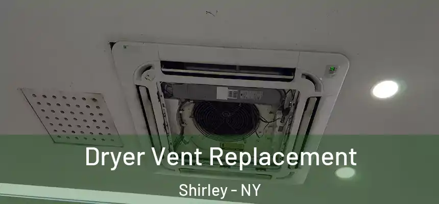 Dryer Vent Replacement Shirley - NY