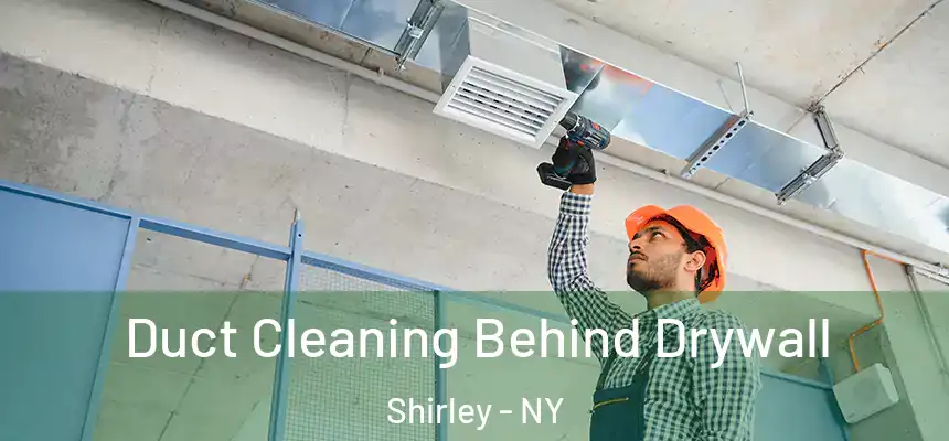  Duct Cleaning Behind Drywall Shirley - NY