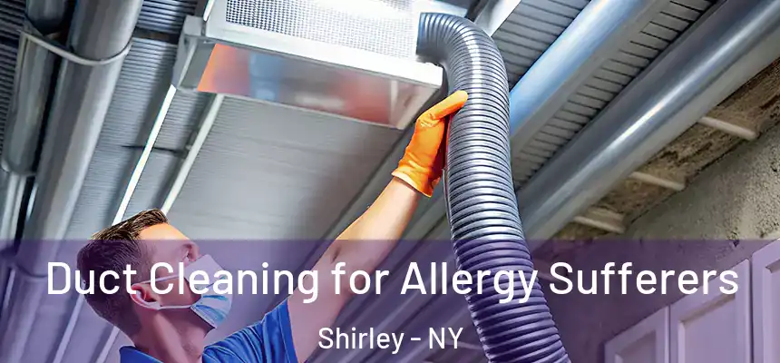  Duct Cleaning for Allergy Sufferers Shirley - NY