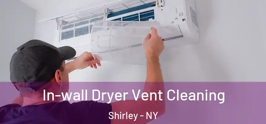  In-wall Dryer Vent Cleaning Shirley - NY