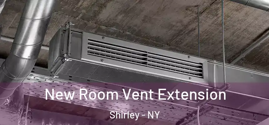  New Room Vent Extension Shirley - NY