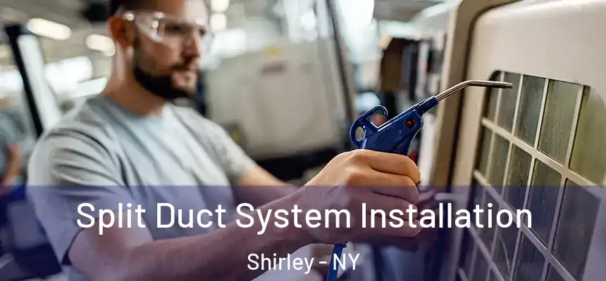  Split Duct System Installation Shirley - NY