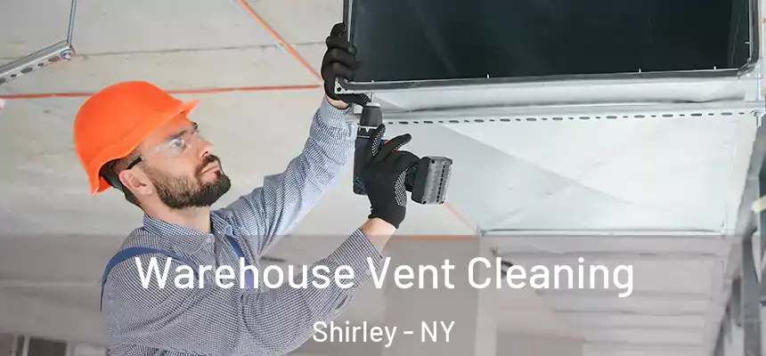  Warehouse Vent Cleaning Shirley - NY