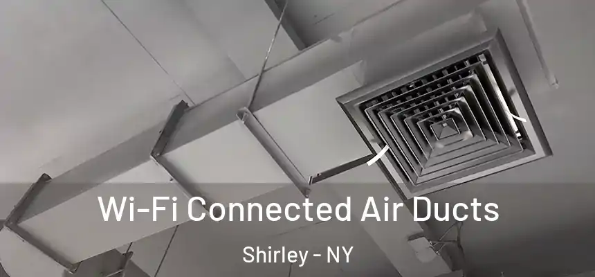  Wi-Fi Connected Air Ducts Shirley - NY